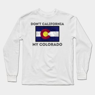 Don't California my Colorado V2 Long Sleeve T-Shirt
